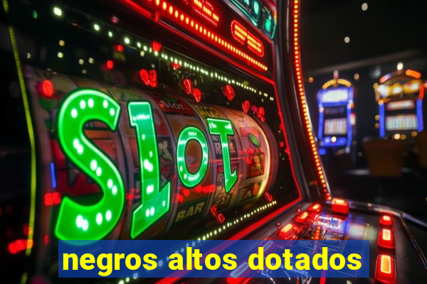 negros altos dotados